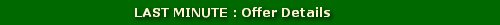 LAST MINUTE : Offer Details